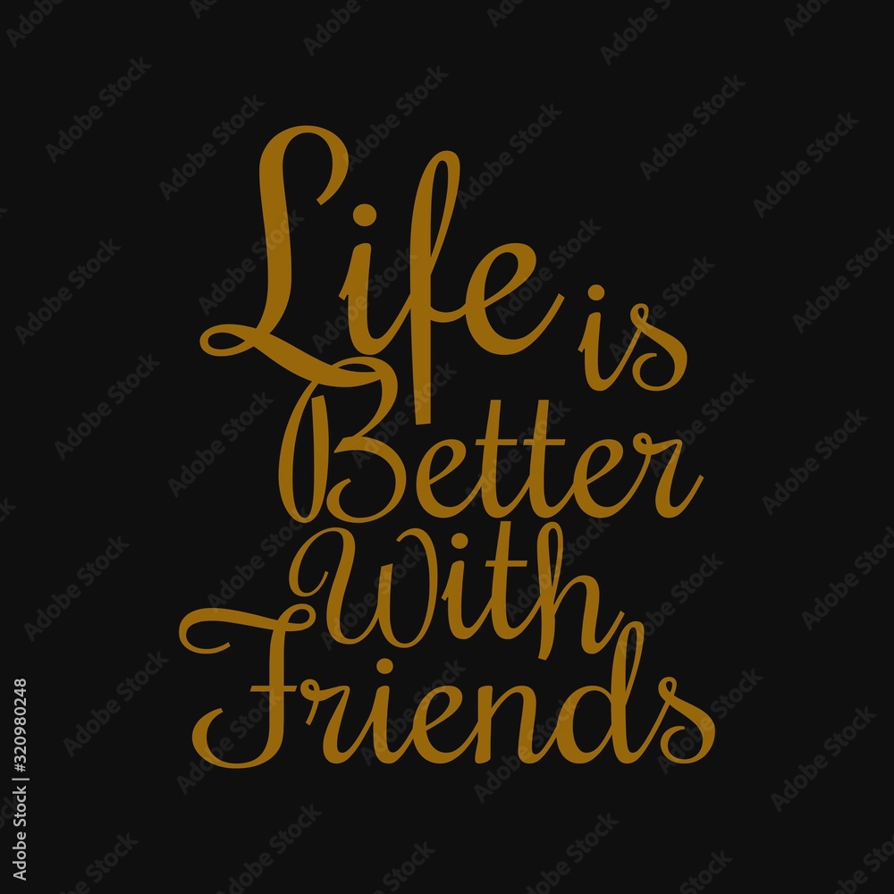 Life is better with friends - Motivational quotes Life is better with friends - Motivational quotes