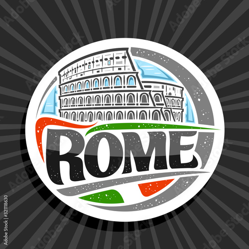 Vector logo for Rome, white decorative round label with illustration of old rome colosseum on day sky background, tourist fridge magnet with brush letters for black text rome and stylized italian flag