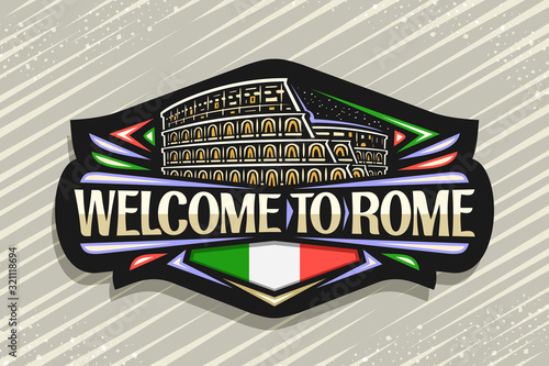 Vector logo for Rome, black decorative signboard with illustration of illuminated old rome colosseum, tourist art fridge magnet with brush letters for words welcome to rome and stylized italian flag.