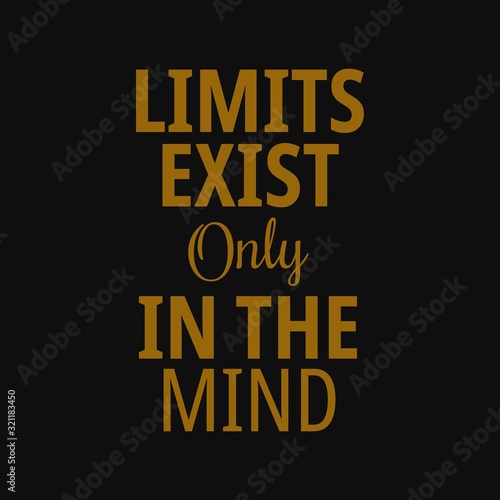 Limits exist only in the mind. Motivational quotes