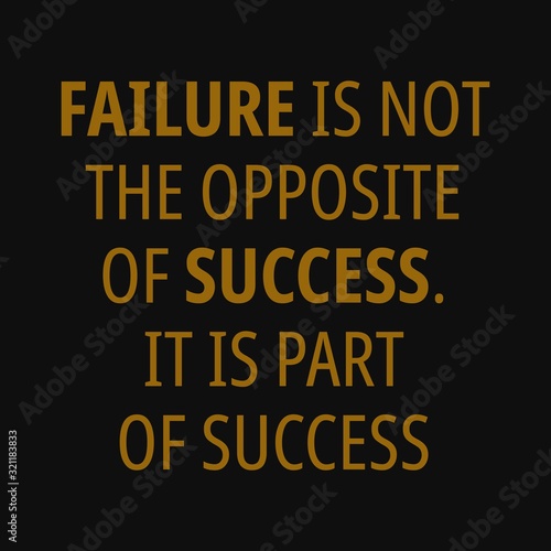 Failure is not the opposite of success. It is part of the success. Motivational quotes