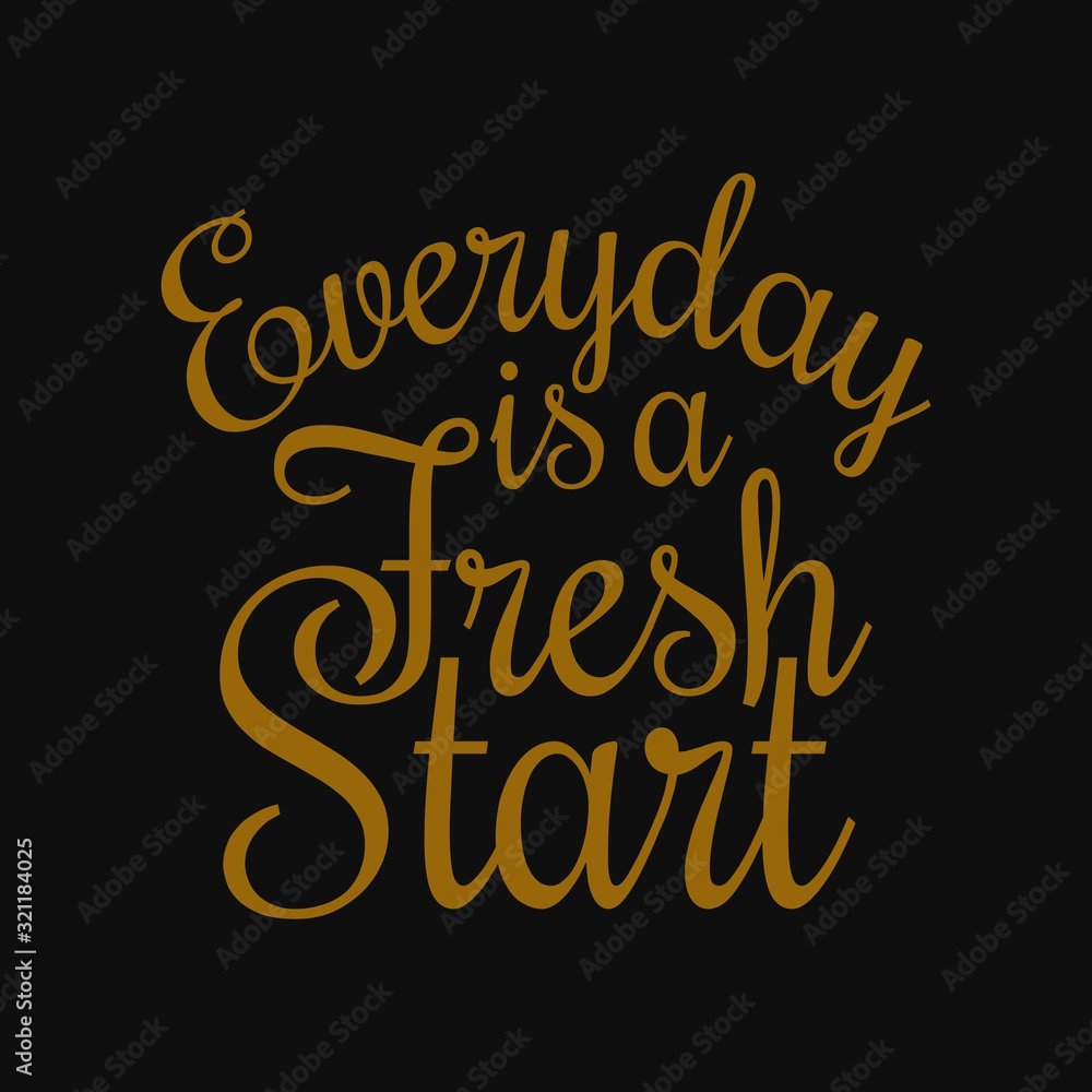 Obraz premium Everyday is a fresh start. Motivational quotes