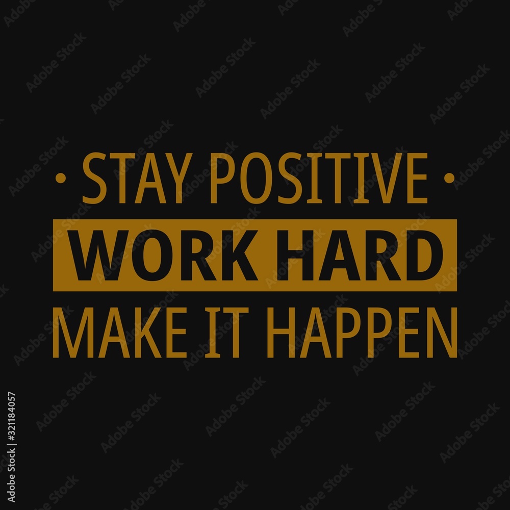 Stay positive work hard make it happen. Motivational quotes
