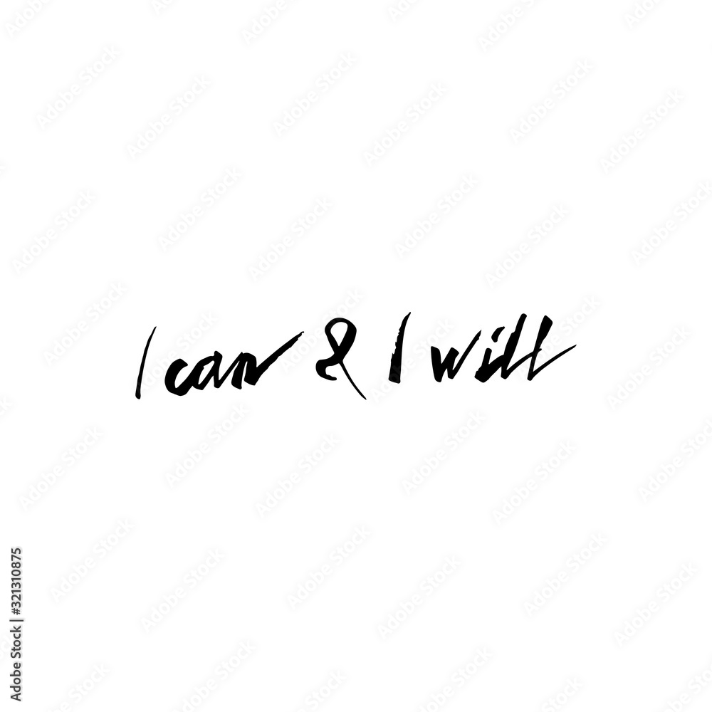 I can and I will - unique hand drawn motivational quote to keep inspired for success.