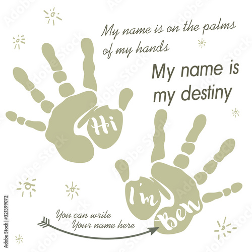 Print palm prints with the name. My name is on the palms of my hands. My name my destiny