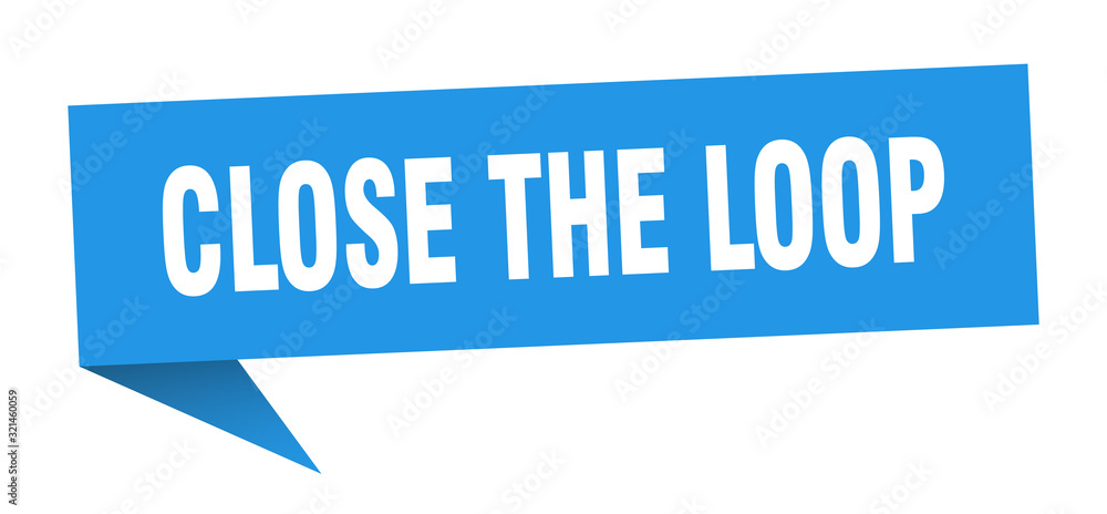 close the loop speech bubble. close the loop ribbon sign. close the loop banner close the loop speech bubble. close the loop ribbon sign. close the loop banner