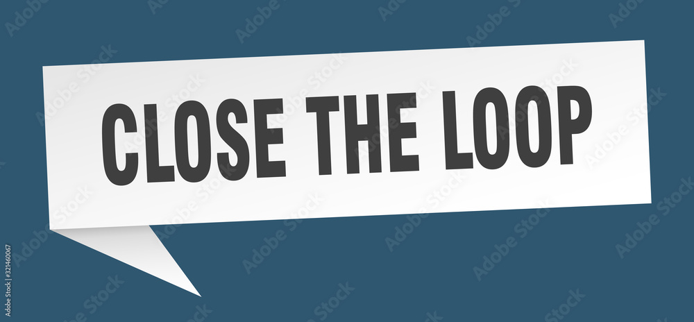close the loop speech bubble. close the loop ribbon sign. close the loop banner