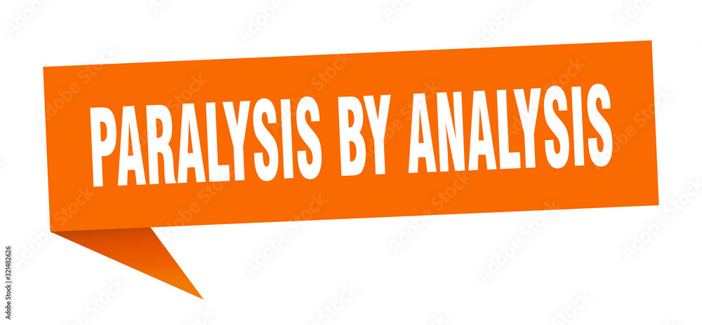 paralysis by analysis speech bubble. paralysis by analysis ribbon sign. paralysis by analysis banner paralysis by analysis speech bubble. paralysis by analysis ribbon sign. paralysis by analysis banner