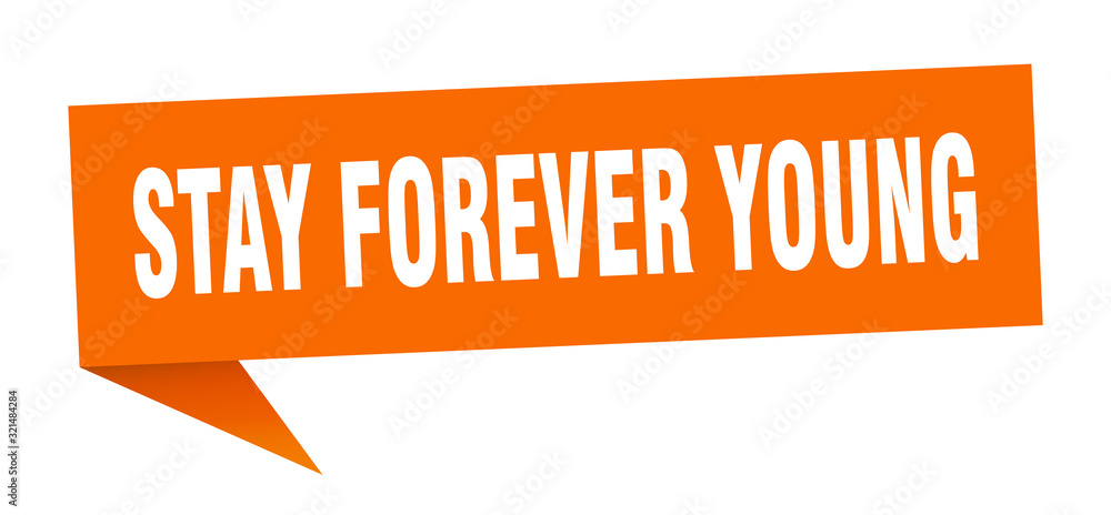 stay forever young speech bubble. stay forever young ribbon sign. stay forever young banner stay forever young speech bubble. stay forever young ribbon sign. stay forever young banner