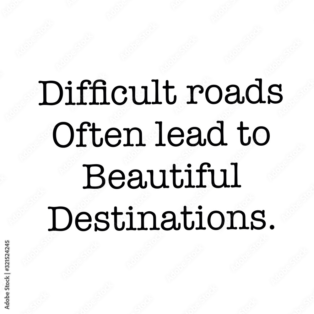 Inspirational Quote - Difficult roads often lead to beautiful destinations.