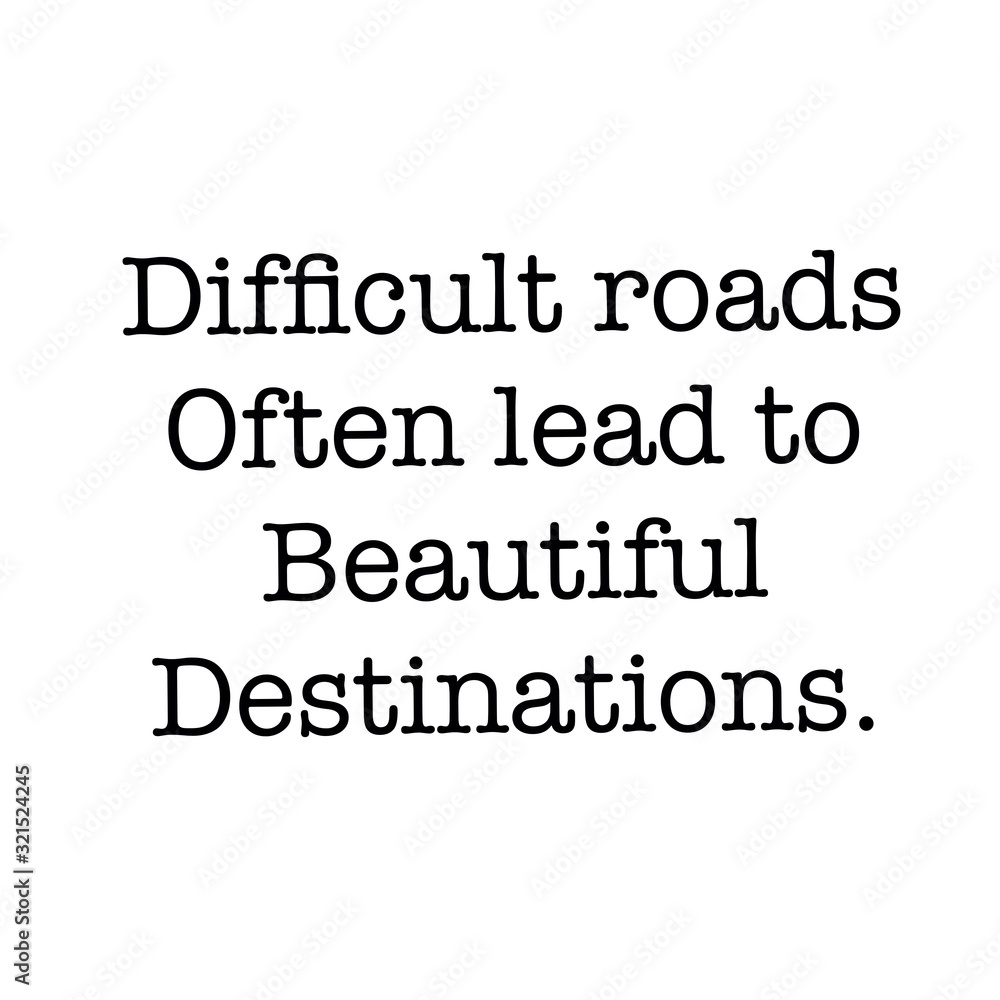 Inspirational Quote - Difficult roads often lead to beautiful destinations. Inspirational Quote - Difficult roads often lead to beautiful destinations.