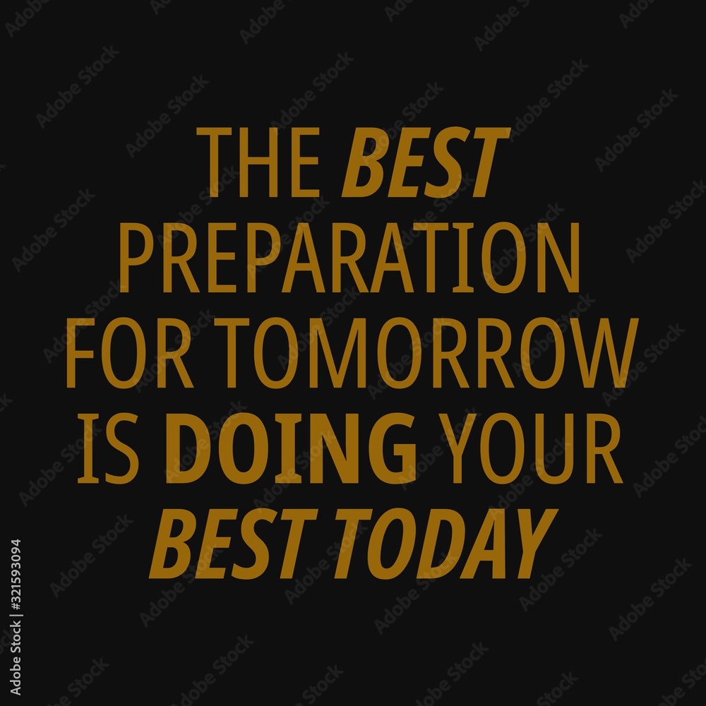 The Best preparation for tomorrow is doing your best today. Motivational quotes