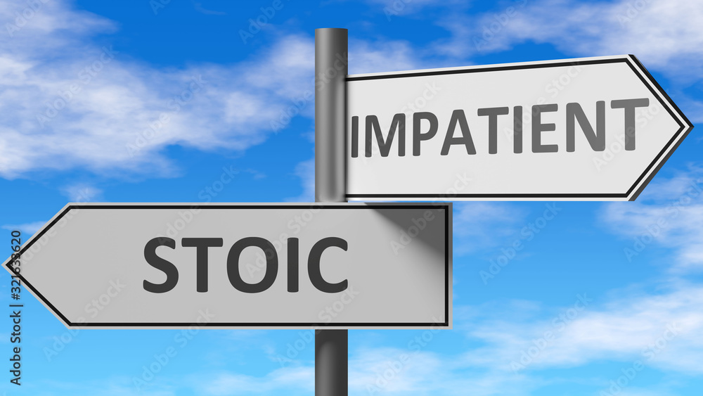 Stoic and impatient as a choice - pictured as words Stoic, impatient on road signs to show that when a person makes decision he can choose either Stoic or impatient as an option, 3d illustration Stoic and impatient as a choice - pictured as words Stoic, impatient on road signs to show that when a person makes decision he can choose either Stoic or impatient as an option, 3d illustration