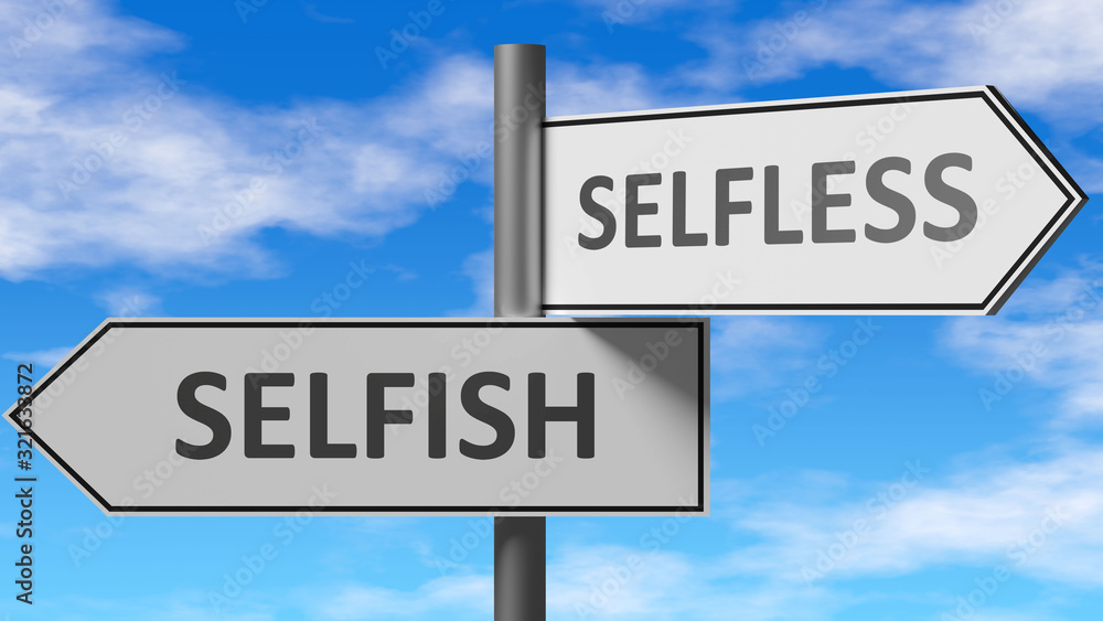 Selfish and selfless as a choice - pictured as words Selfish, selfless on road signs to show that when a person makes decision he can choose either Selfish or selfless as an option, 3d illustration Selfish and selfless as a choice - pictured as words Selfish, selfless on road signs to show that when a person makes decision he can choose either Selfish or selfless as an option, 3d illustration