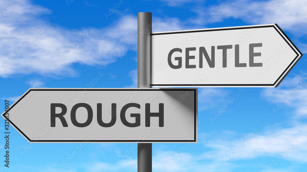 Rough and gentle as a choice - pictured as words Rough, gentle on road signs to show that when a person makes decision he can choose either Rough or gentle as an option, 3d illustration Rough and gentle as a choice - pictured as words Rough, gentle on road signs to show that when a person makes decision he can choose either Rough or gentle as an option, 3d illustration