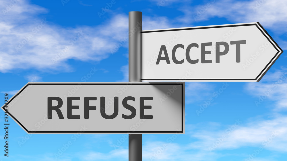 Refuse and accept as a choice - pictured as words Refuse, accept on road signs to show that when a person makes decision he can choose either Refuse or accept as an option, 3d illustration Refuse and accept as a choice - pictured as words Refuse, accept on road signs to show that when a person makes decision he can choose either Refuse or accept as an option, 3d illustration