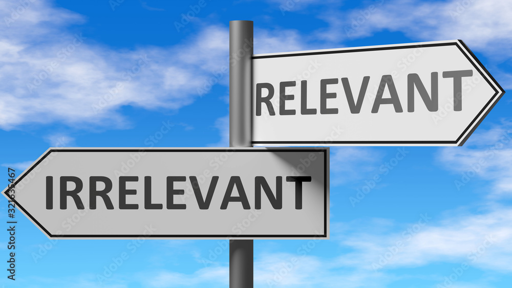 Irrelevant and relevant as a choice, pictured as words Irrelevant, relevant on road signs to show that when a person makes decision he can choose either option, 3d illustration Irrelevant and relevant as a choice, pictured as words Irrelevant, relevant on road signs to show that when a person makes decision he can choose either option, 3d illustration