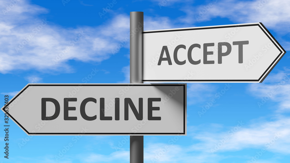 Decline and accept as a choice - pictured as words Decline, accept on road signs to show that when a person makes decision he can choose either Decline or accept as an option, 3d illustration Decline and accept as a choice - pictured as words Decline, accept on road signs to show that when a person makes decision he can choose either Decline or accept as an option, 3d illustration