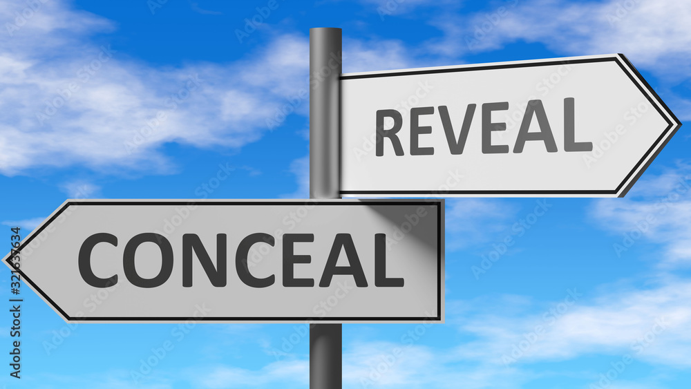 Conceal and reveal as a choice - pictured as words Conceal, reveal on road signs to show that when a person makes decision he can choose either Conceal or reveal as an option, 3d illustration Conceal and reveal as a choice - pictured as words Conceal, reveal on road signs to show that when a person makes decision he can choose either Conceal or reveal as an option, 3d illustration