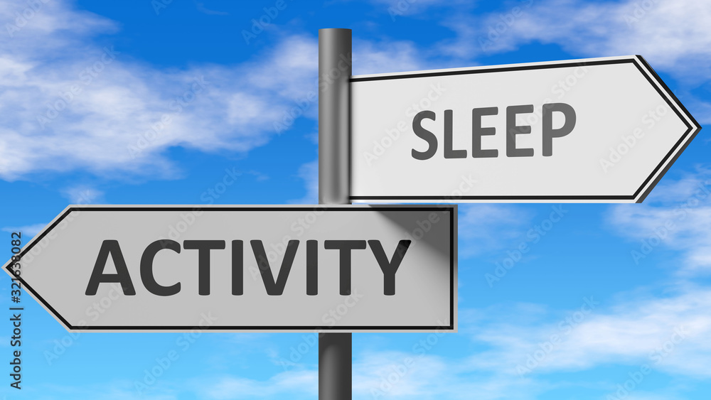 Activity and sleep as a choice - pictured as words Activity, sleep on road signs to show that when a person makes decision he can choose either Activity or sleep as an option, 3d illustration Activity and sleep as a choice - pictured as words Activity, sleep on road signs to show that when a person makes decision he can choose either Activity or sleep as an option, 3d illustration