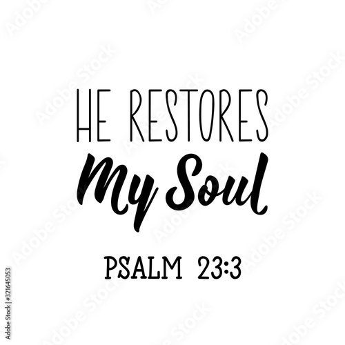 He restores my soul. Lettering. calligraphy vector. Ink illustration.