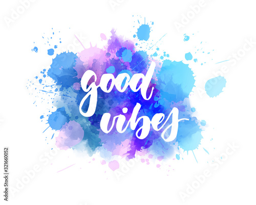 Good vibes - lettering on watercolor paint splash