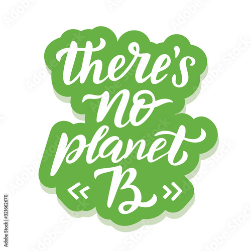 There is No planet B - ecology sticker with slogan. Vector illustration isolated on white background. Motivational ecology quote suitable for posters, t shirt design, sticker emblem, tote bag print