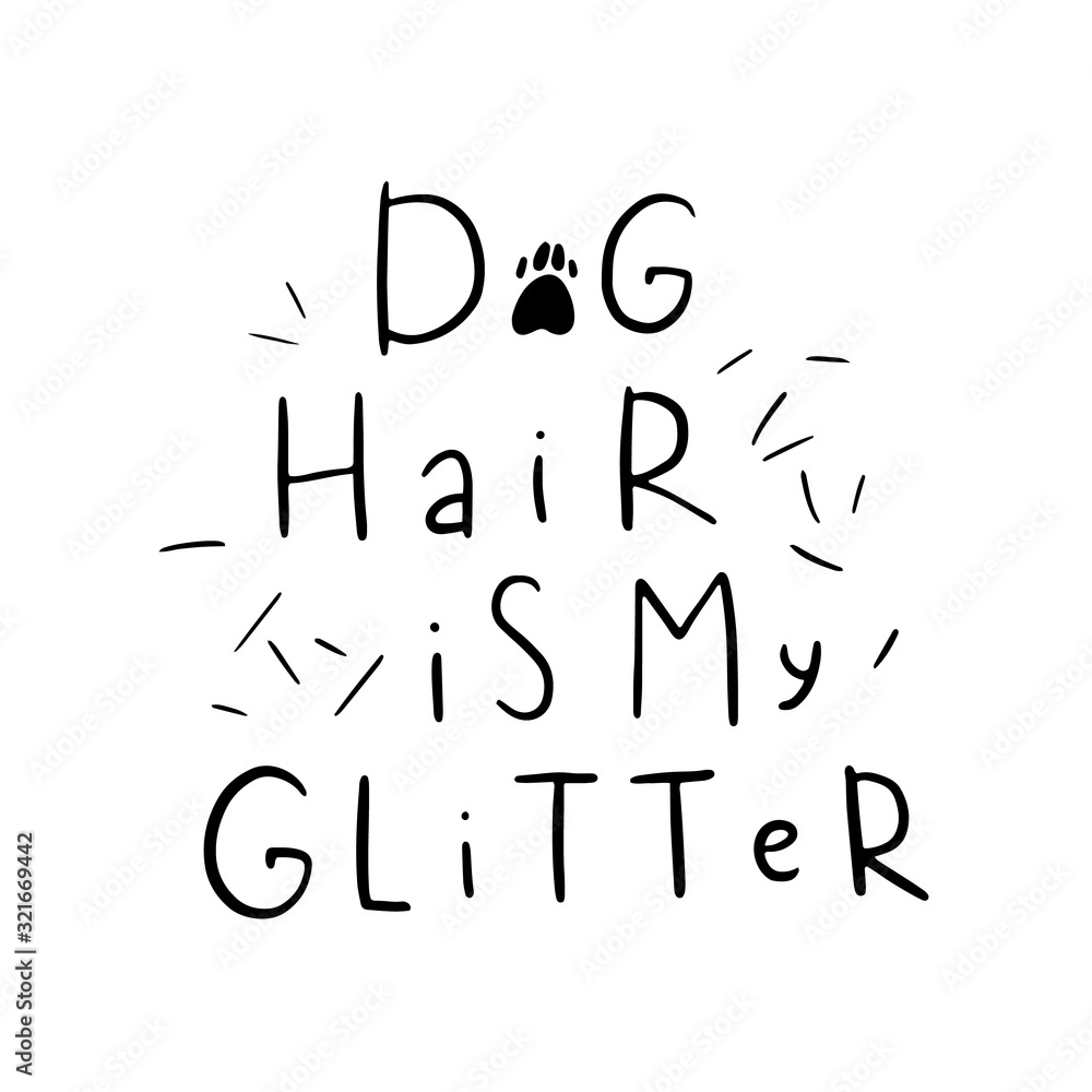 Dog adoption hand written lettering. Brush lettering quote about the dog hair is my glitter. Vector motivational saying with black ink on white isolated background. Dog adoption hand written lettering. Brush lettering quote about the dog hair is my glitter. Vector motivational saying with black ink on white isolated background.