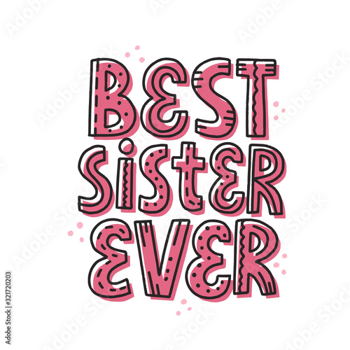 Best sister ever quote. HAnd drawn vector lettering. Birthday card template.