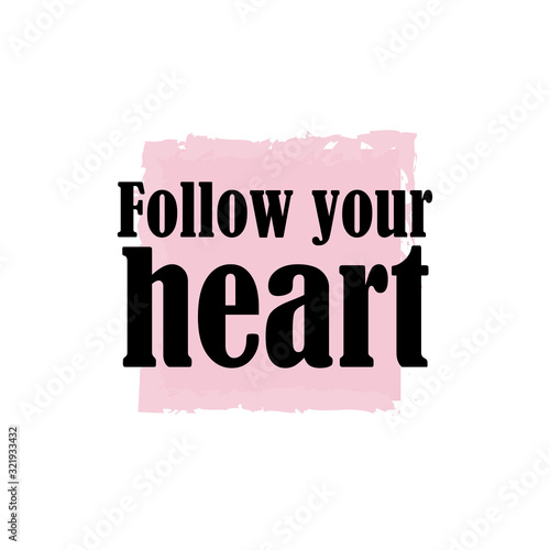 Phrase follow your heart for applying to t-shirts. Stylish and modern design for printing on clothes and things. Inspirational phrase. Motivational call for placement on posters and vinyl stickers.