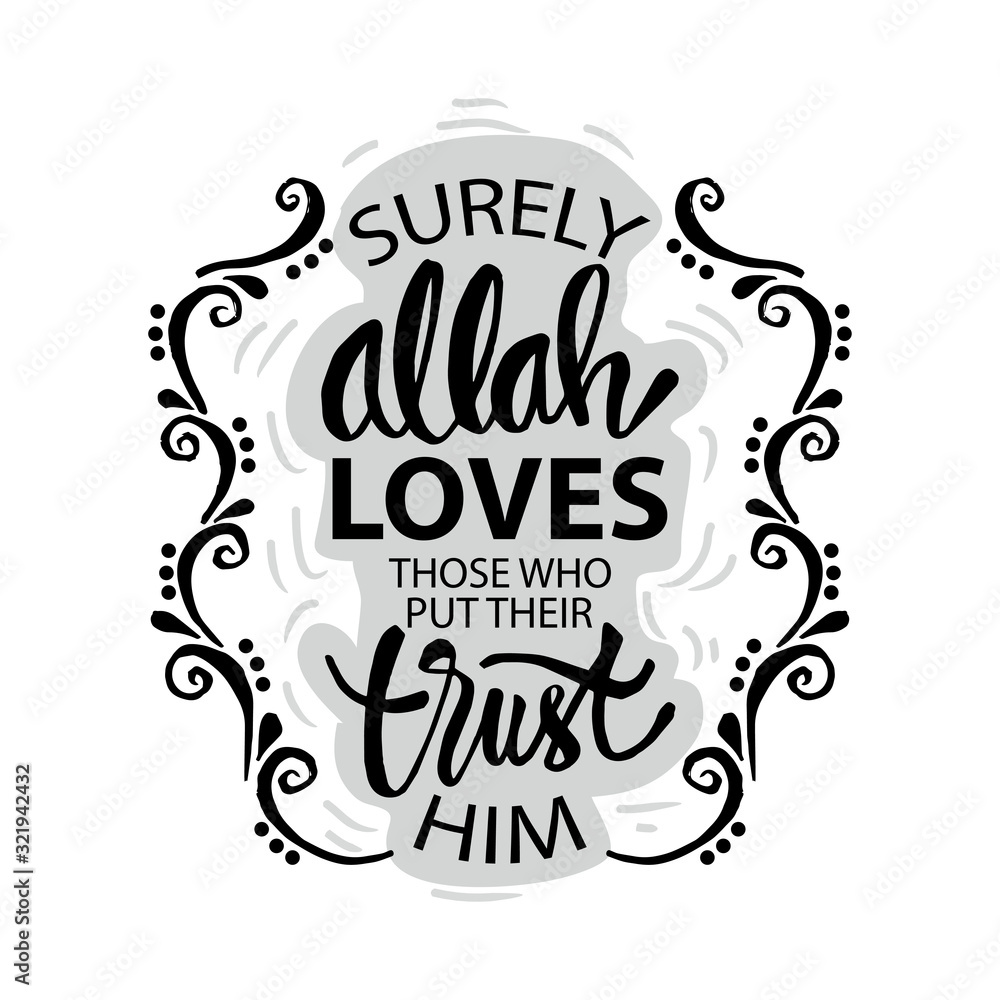 Surely, Allah loves those who put their trust in Him. Quran 3:160. Muslim quote. Surely, Allah loves those who put their trust in Him. Quran 3:160. Muslim quote.