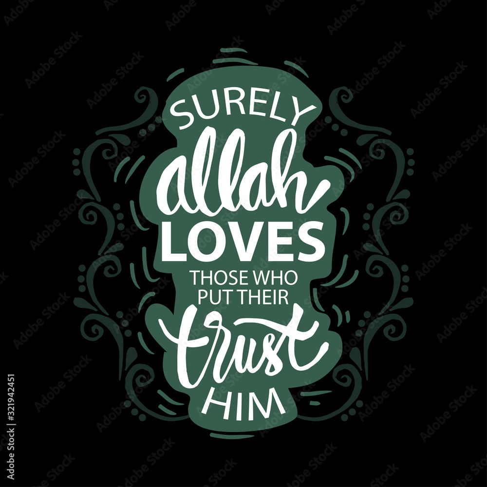Surely, Allah loves those who put their trust in Him. Quran 3:160. Muslim quote. Surely, Allah loves those who put their trust in Him. Quran 3:160. Muslim quote.