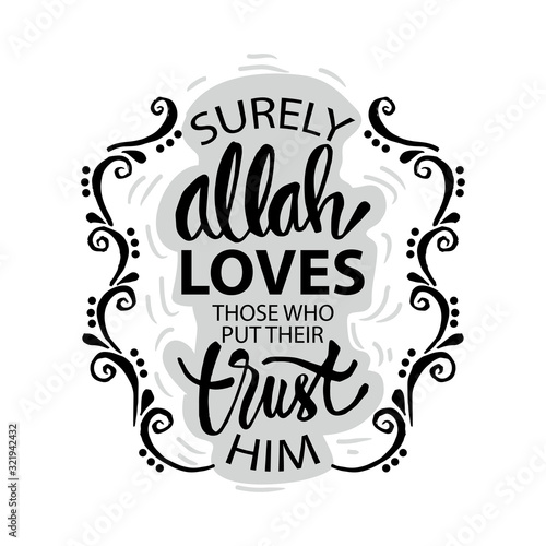 Surely, Allah loves those who put their trust in Him. Quran 3:160. Muslim quote.