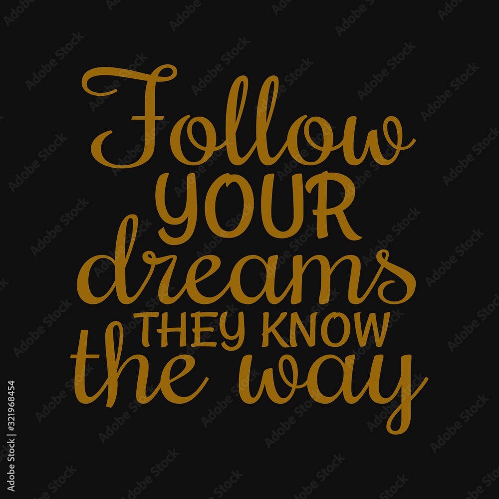 Follow your dreams they know the way. Inspirational and motivational quote.