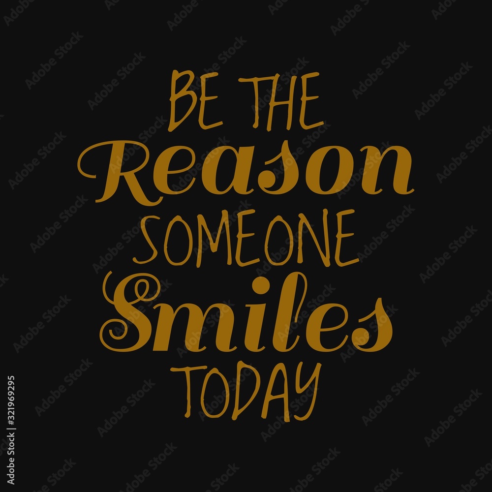 Be the reason someone smiles today. Inspirational and motivational quote. Be the reason someone smiles today. Inspirational and motivational quote.