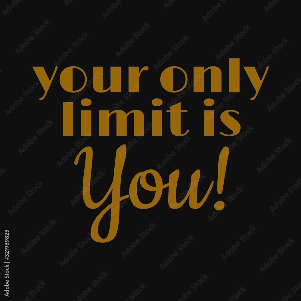 Your only limit is you. Inspirational and motivational quote.