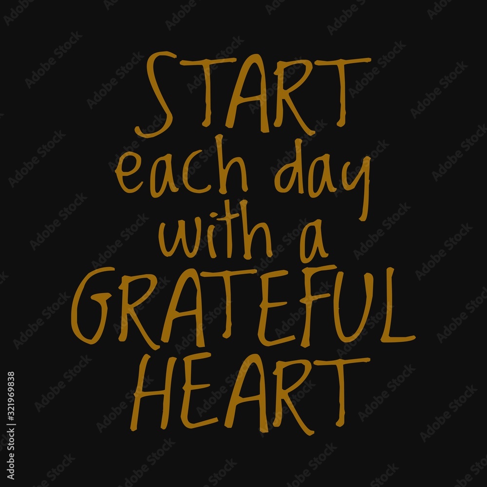 Start each day with a grateful heart. Inspirational and motivational quote. Start each day with a grateful heart. Inspirational and motivational quote.