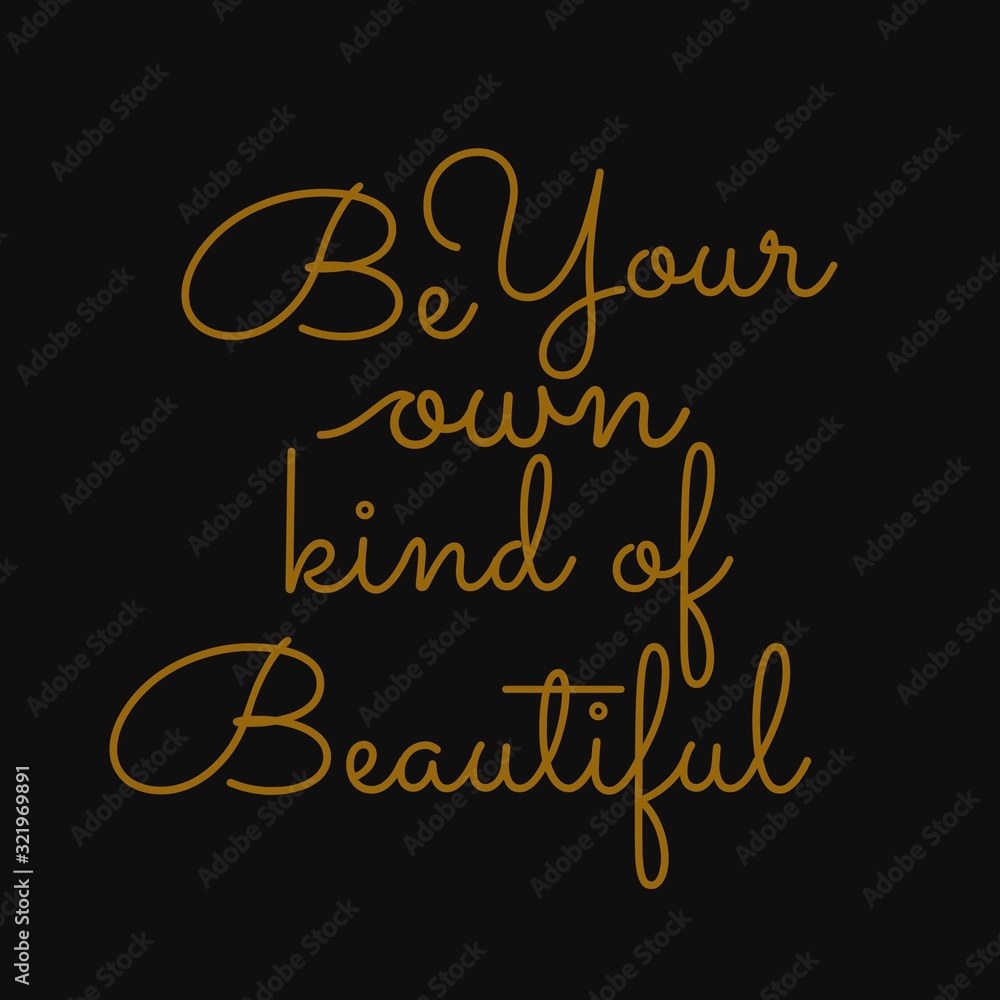 Be your own kind of beautiful. Motivational quote. Be your own kind of beautiful. Motivational quote.