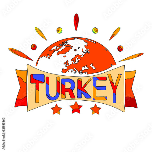 Turkey - multicolored inscription and globe, map. Turkey is sunny country. For banners, posters souvenirs and prints on clothing.