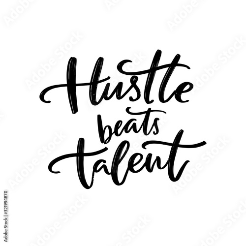 Hustle beats talent. Motivational quote about working hard for big goals. Practice and persistence inspirational saying for posters and t-shirts print. Black script lettering