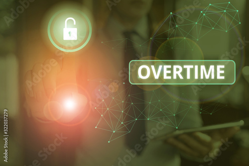Text sign showing Overtime. Business photo text Time or hours worked in addition to regular working hours