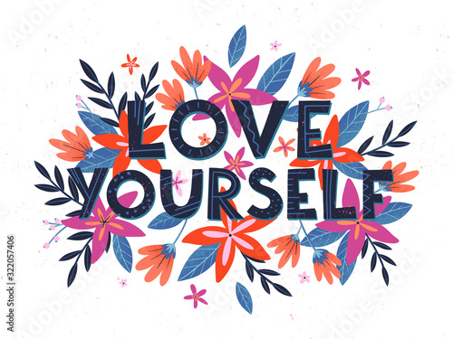Love yourself vector illustration, stylish print for t shirts, posters, cards and prints with flowers and floral elements.Feminism quote and woman motivational slogan.Women's movement concept.