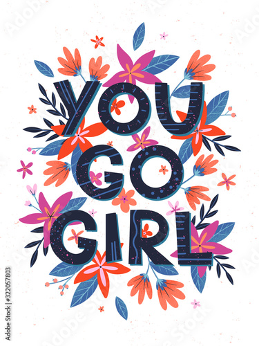 You go girl - vector illustration  stylish print for t shirts  posters  cards and prints with flowers and floral elements.Feminism quote and woman motivational slogan.Women s movement concept.