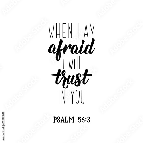 When i am afraid i will trust in you. Lettering. calligraphy vector. Ink illustration.