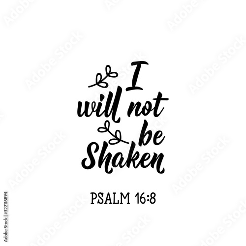 I will not be shaken. Lettering. calligraphy vector. Ink illustration.