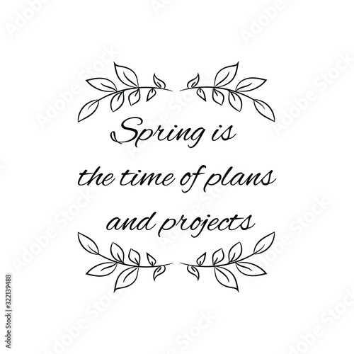  Spring is the time of plans and projects. Calligraphy saying for print. Vector Quote 