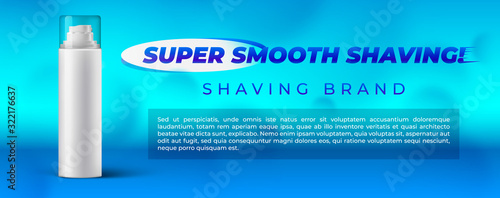 Super smooth shaving modern banner design template with realistic 3d blank shaving foam bottle
