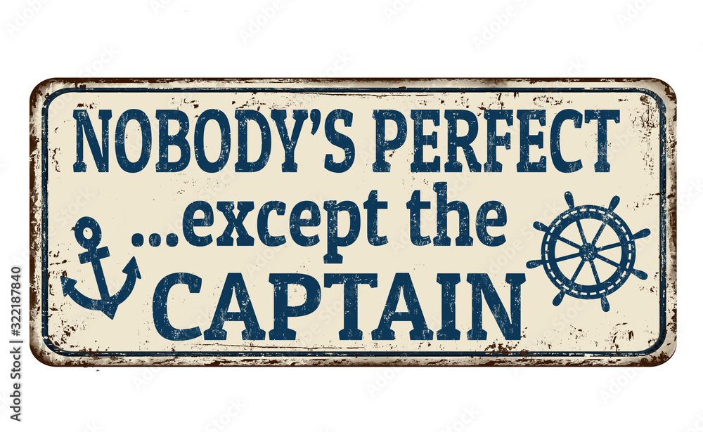 Fototapeta premium Nobody's perfect except the captain vintage rusty metal sign