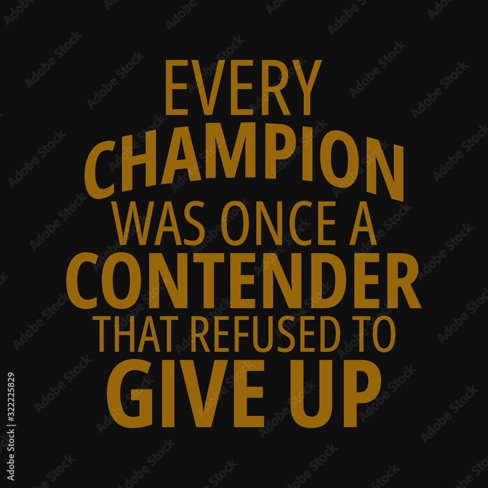Every champion was once a contender that refused to give up. Inspirational and motivational quote. Every champion was once a contender that refused to give up. Inspirational and motivational quote.