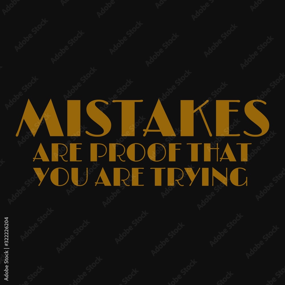 Mistakes are proof that you are trying. Inspirational and motivational quote.
